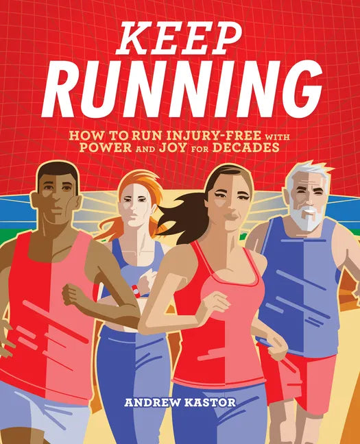 Keep Running: How to Run Injury-Free with Power and Joy for Decades - Paperback