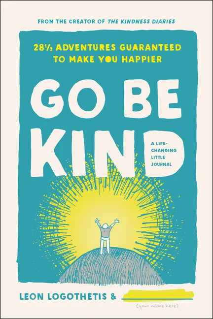 Go Be Kind: 28 1/2 Adventures Guaranteed to Make You Happier - Hardcover