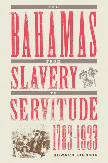 The Bahamas from Slavery to Servitude, 1783-1933 - Paperback
