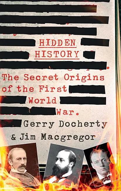Hidden History: The Secret Origins of the First World War. - Hardcover
