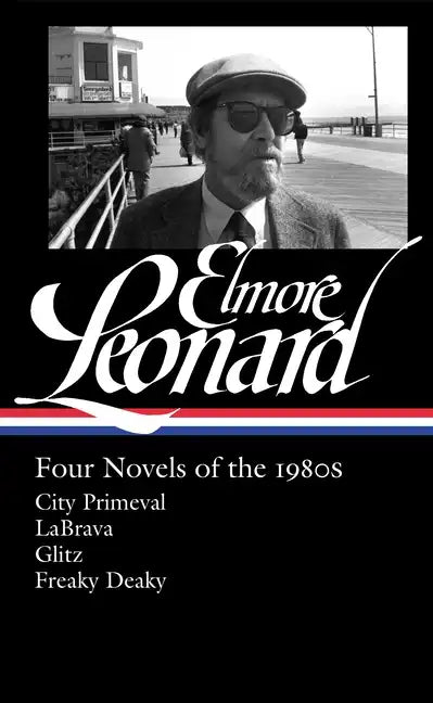 Elmore Leonard: Four Novels of the 1980s (Loa #267): City Primeval / Labrava / Glitz / Freaky Deaky - Hardcover