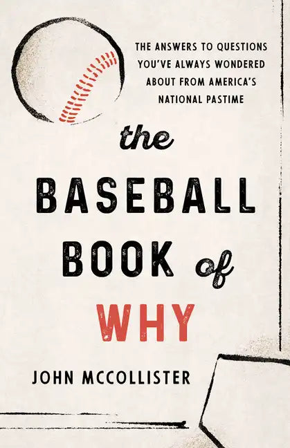 The Baseball Book of Why: The Answers to Questions You've Always Wondered about from America's National Pastime - Paperback