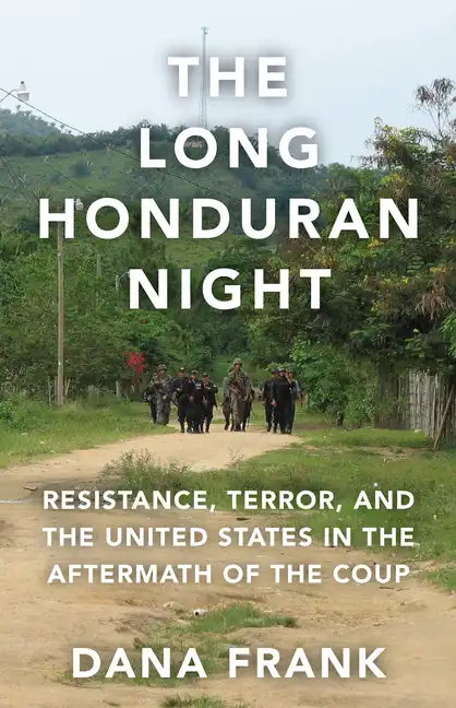 The Long Honduran Night: Resistance, Terror, and the United States in the Aftermath of the Coup - Paperback