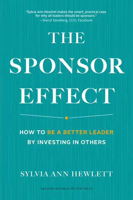 The Sponsor Effect: How to Be a Better Leader by Investing in Others - Hardcover