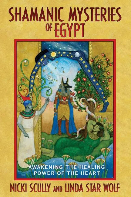 Shamanic Mysteries of Egypt: Awakening the Healing Power of the Heart - Paperback
