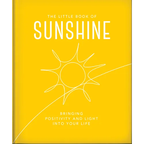 The Little Book of Sunshine: Little Rays of Light to Brighten Your Day - Hardcover
