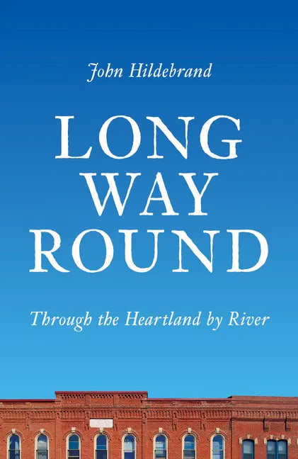 Long Way Round: Through the Heartland by River - Paperback