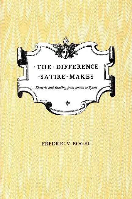 The Difference Satire Makes: Rhetoric and Reading from Jonson to Byron - Paperback