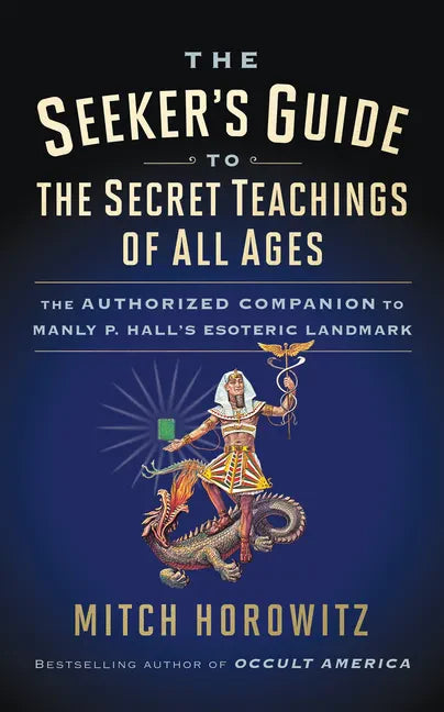 The Seeker's Guide to The Secret Teachings of All Ages: The Authorized Companion to Manly P. Hall's Esoteric Landmark - Paperback