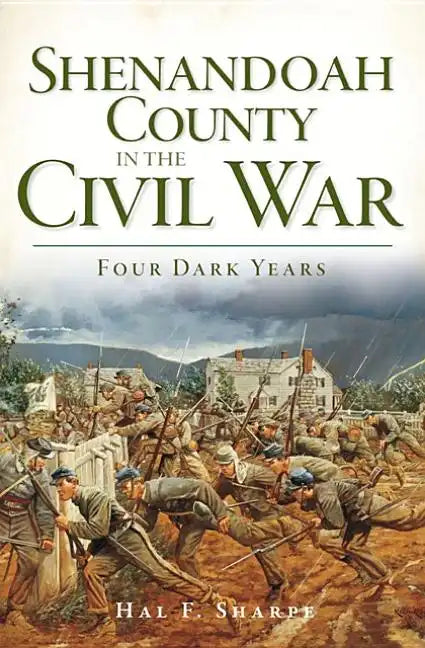 Shenandoah County in the Civil War: Four Dark Years - Paperback