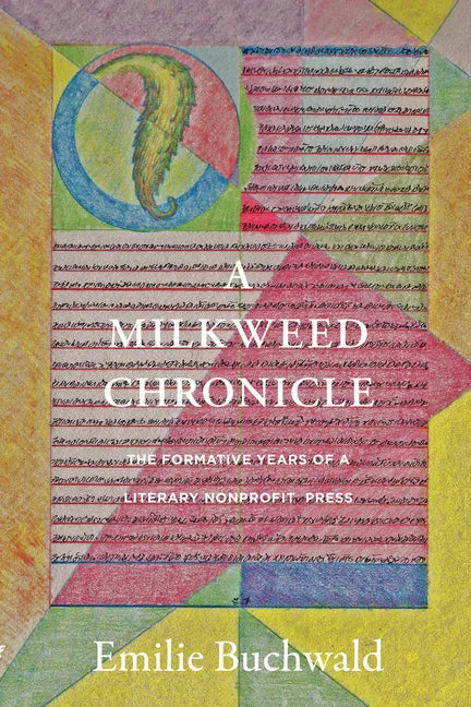 A Milkweed Chronicle: The Formative Years of a Literary Nonprofit Press - Paperback