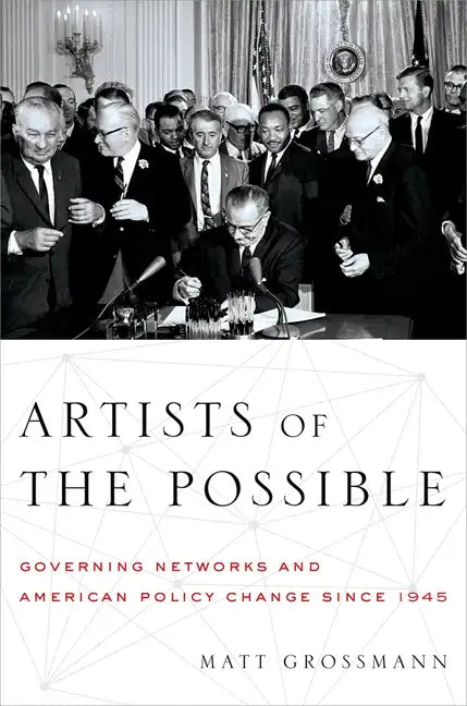 Artists of the Possible: Governing Networks and American Policy Change Since 1945 - Paperback