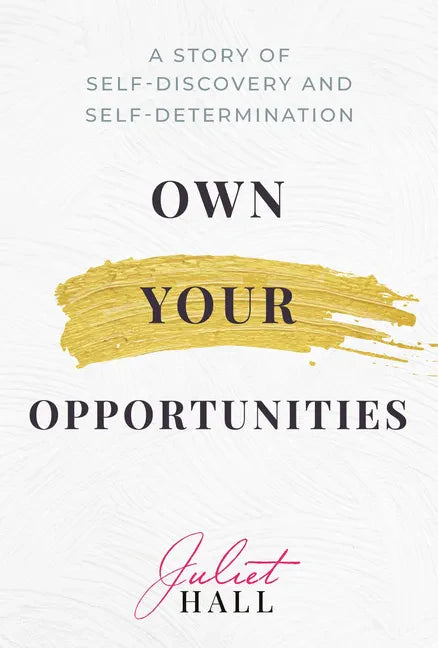 Own Your Opportunities: A Story of Self-Discovery and Self-Determination - Hardcover