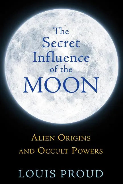 The Secret Influence of the Moon: Alien Origins and Occult Powers - Paperback