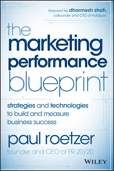 The Marketing Performance Blueprint: Strategies and Technologies to Build and Measure Business Success - Hardcover