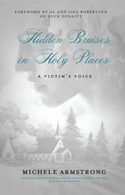 Hidden Bruises in Holy Places: A Victim's Voice: Unmasking Narcissistic Religious Abuse. Exposing the Pain. Healing the Hurting - Paperback