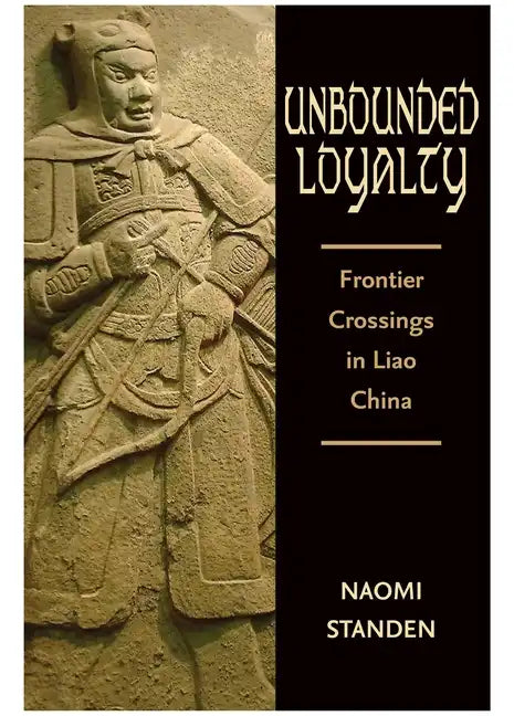Unbounded Loyalty: Frontier Crossing in Liao China - Hardcover