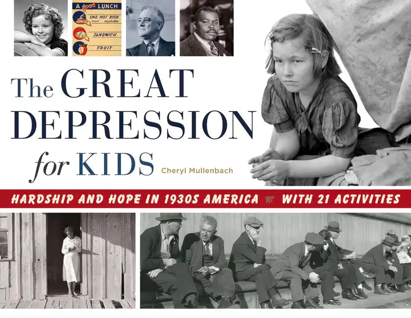 The Great Depression for Kids: Hardship and Hope in 1930s America, with 21 Activities Volume 59 - Paperback