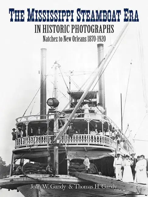 The Mississippi Steamboat Era in Historic Photographs: Natchez to New Orleans, 1870-1920 - Paperback