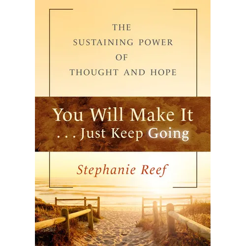 You Will Make It . . . Just Keep Going: The Sustaining Power of Thought and Hope - Paperback