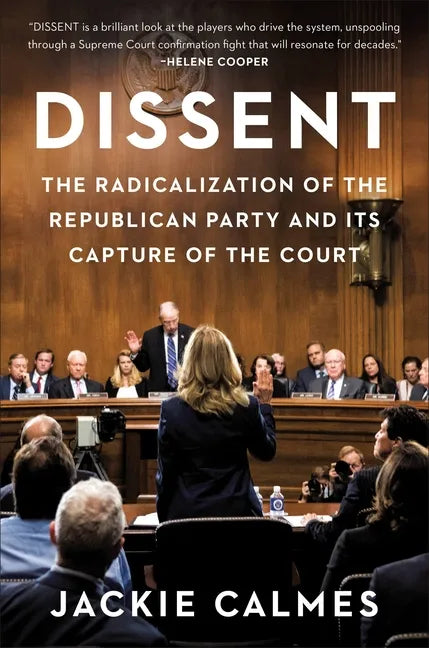 Dissent: The Radicalization of the Republican Party and Its Capture of the Court - Hardcover