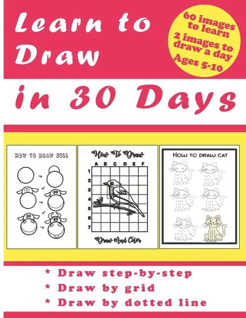 Learn to Draw in 30 Days: Challenging Book for Kids Ages 5-10: draw 2 images a day for 30 days - Paperback