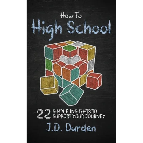 How to High School: 22 Simple Insights to Support Your Journey (Ages 13-18) (Gift and Guide book) - Paperback