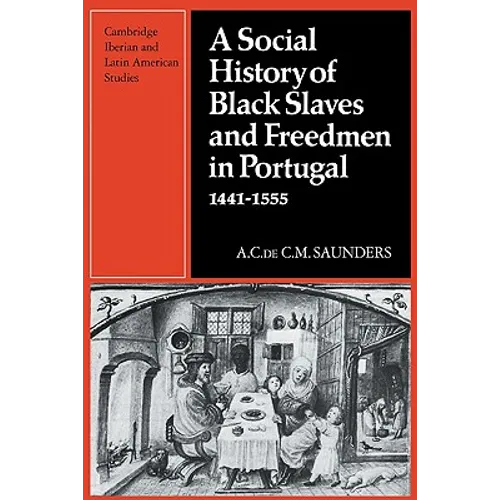 A Social History of Black Slaves and Freedmen in Portugal, 1441-1555 - Paperback