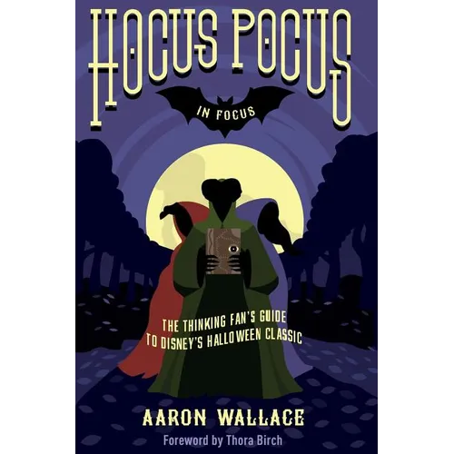 Hocus Pocus in Focus: The Thinking Fan's Guide to Disney's Halloween Classic - Paperback