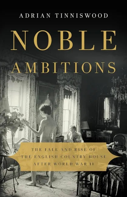 Noble Ambitions: The Fall and Rise of the English Country House After World War II - Hardcover