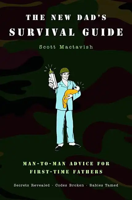 The New Dad's Survival Guide: Man-To-Man Advice for First-Time Fathers - Paperback