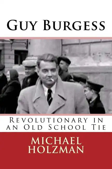 Guy Burgess: Revolutionary in an Old School Tie - Paperback