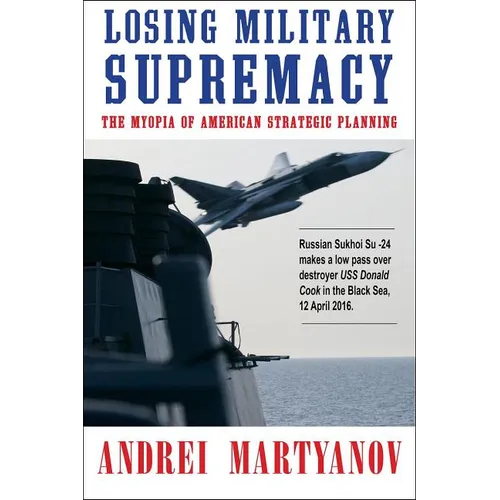 Losing Military Supremacy: The Myopia of American Strategic Planning - Paperback