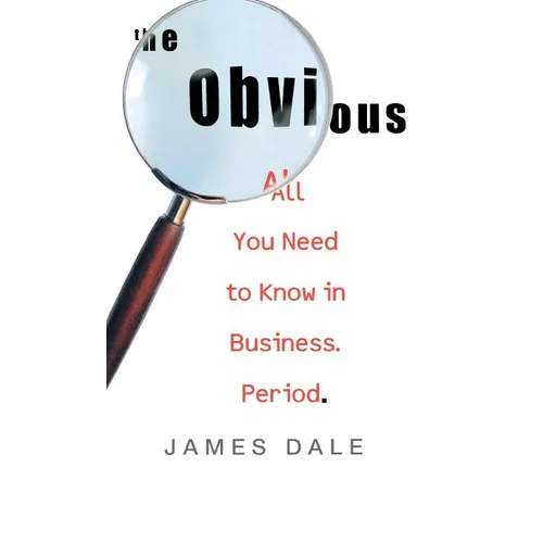 The Obvious: All You Need to Know in Business. Period. - Hardcover