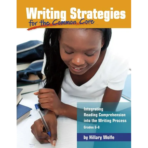 Writing Strategies for the Common Core: Integrating Reading Comprehension Into the Writing Process, Grades 6-8 - Paperback