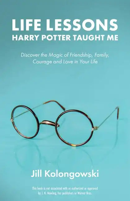 Life Lessons Harry Potter Taught Me: Discover the Magic of Friendship, Family, Courage, and Love in Your Life - Paperback