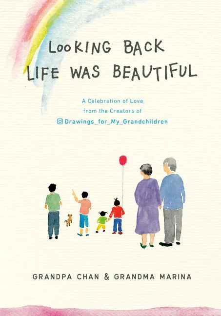 Looking Back Life Was Beautiful: A Celebration of Love from the Creators of Drawings for My Grandchildren - Hardcover