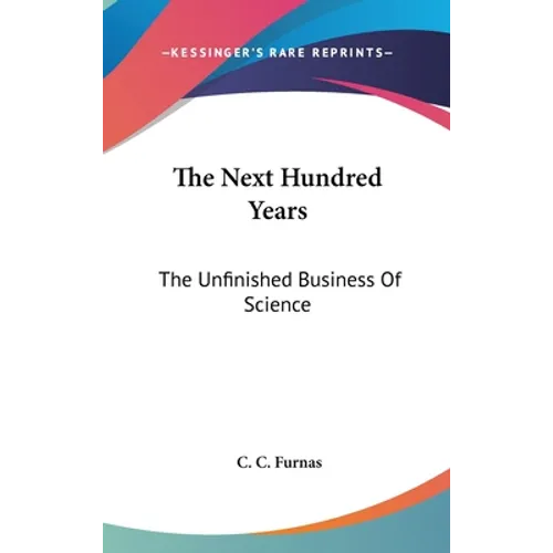 The Next Hundred Years: The Unfinished Business Of Science - Hardcover