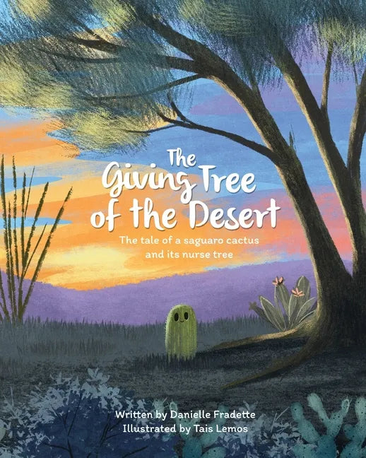 The Giving Tree of the Desert: The tale of a saguaro cactus and its nurse tree - Paperback