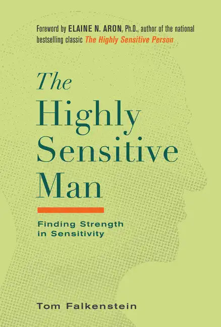 The Highly Sensitive Man: How Mastering Natural Insticts, Ethics, and Empathy Can Enrich Men's Lives and the Lives of Those Who Love Them - Hardcover