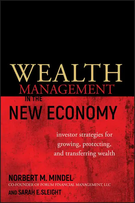 Wealth Management in the New Economy: Investor Strategies for Growing, Protecting and Transferring Wealth - Hardcover