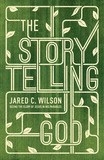 The Storytelling God: Seeing the Glory of Jesus in His Parables - Paperback