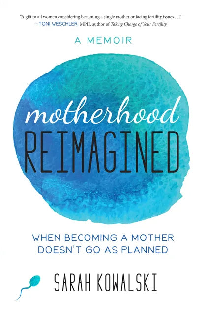 Motherhood Reimagined: When Becoming a Mother Doesn't Go as Planned: A Memoir - Paperback