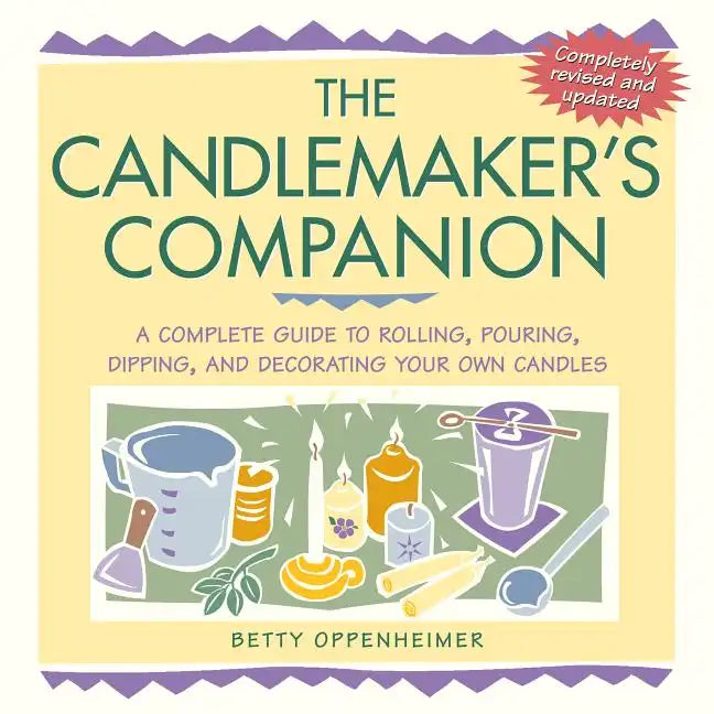 The Candlemaker's Companion: A Complete Guide to Rolling, Pouring, Dipping, and Decorating Your Own Candles - Paperback