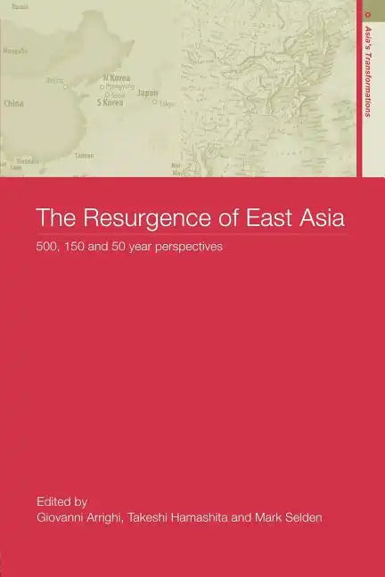 The Resurgence of East Asia: 500, 150 and 50 Year Perspectives - Paperback