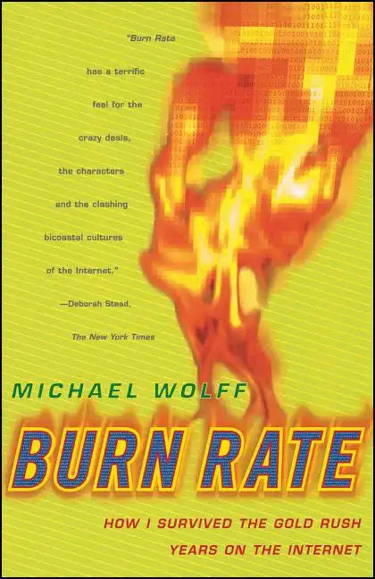 Burn Rate: How I Survived the Gold Rush Years on the Internet - Paperback