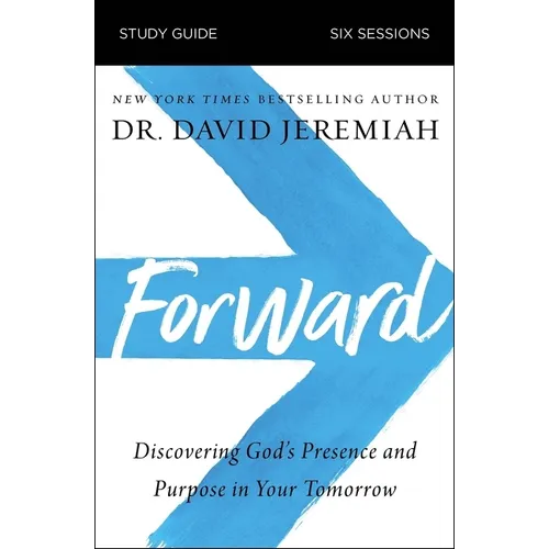 Forward Bible Study Guide: Discovering God's Presence and Purpose in Your Tomorrow - Paperback