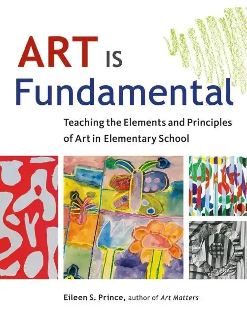 Art Is Fundamental: Teaching the Elements and Principles of Art in Elementary School - Paperback