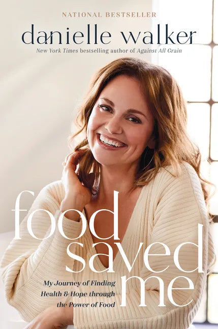 Food Saved Me: My Journey of Finding Health and Hope Through the Power of Food - Hardcover