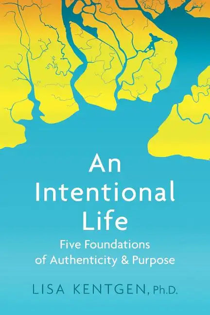An Intentional Life: Five Foundations of Authenticity and Purpose - Paperback